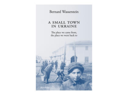 A Small Town in Ukraine: Bernard Wasserstein in conversation with David Aaronovitch